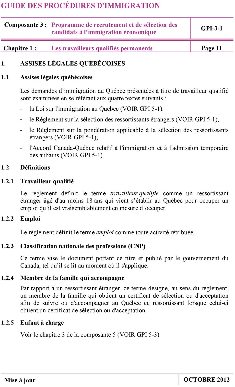 Québec (VOIR GPI 5-1); - le Règlement sur la sélection des ressortissants étrangers (VOIR GPI 5-1); - le Règlement sur la pondération applicable à la sélection des ressortissants étrangers (VOIR GPI