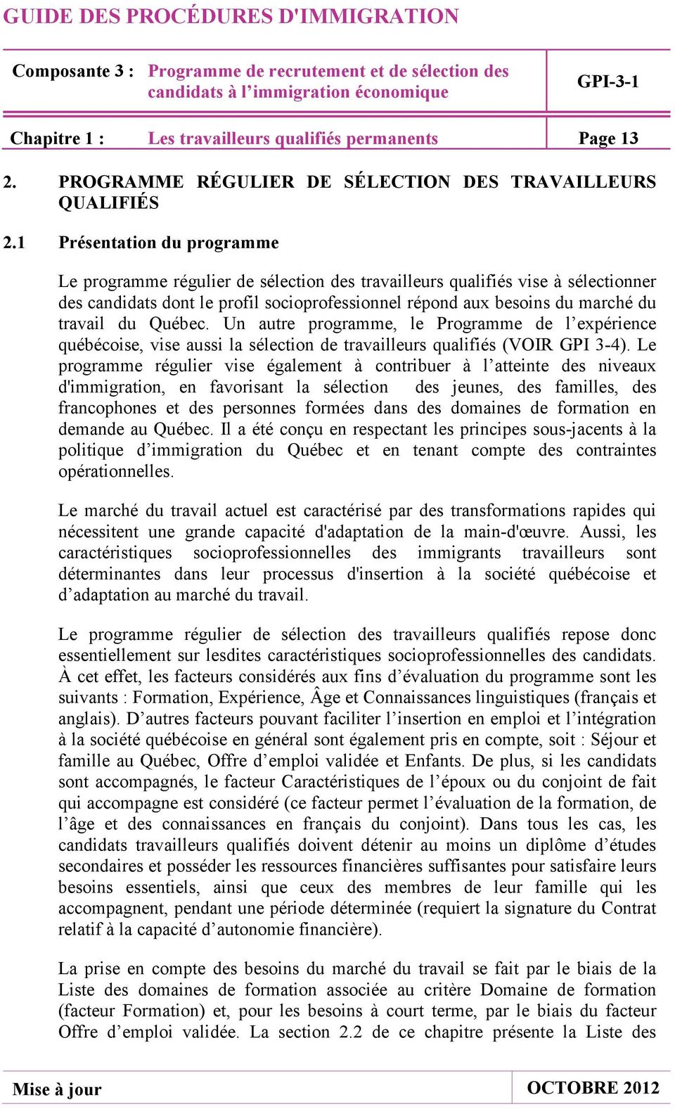 du Québec. Un autre programme, le Programme de l expérience québécoise, vise aussi la sélection de travailleurs qualifiés (VOIR GPI 3-4).