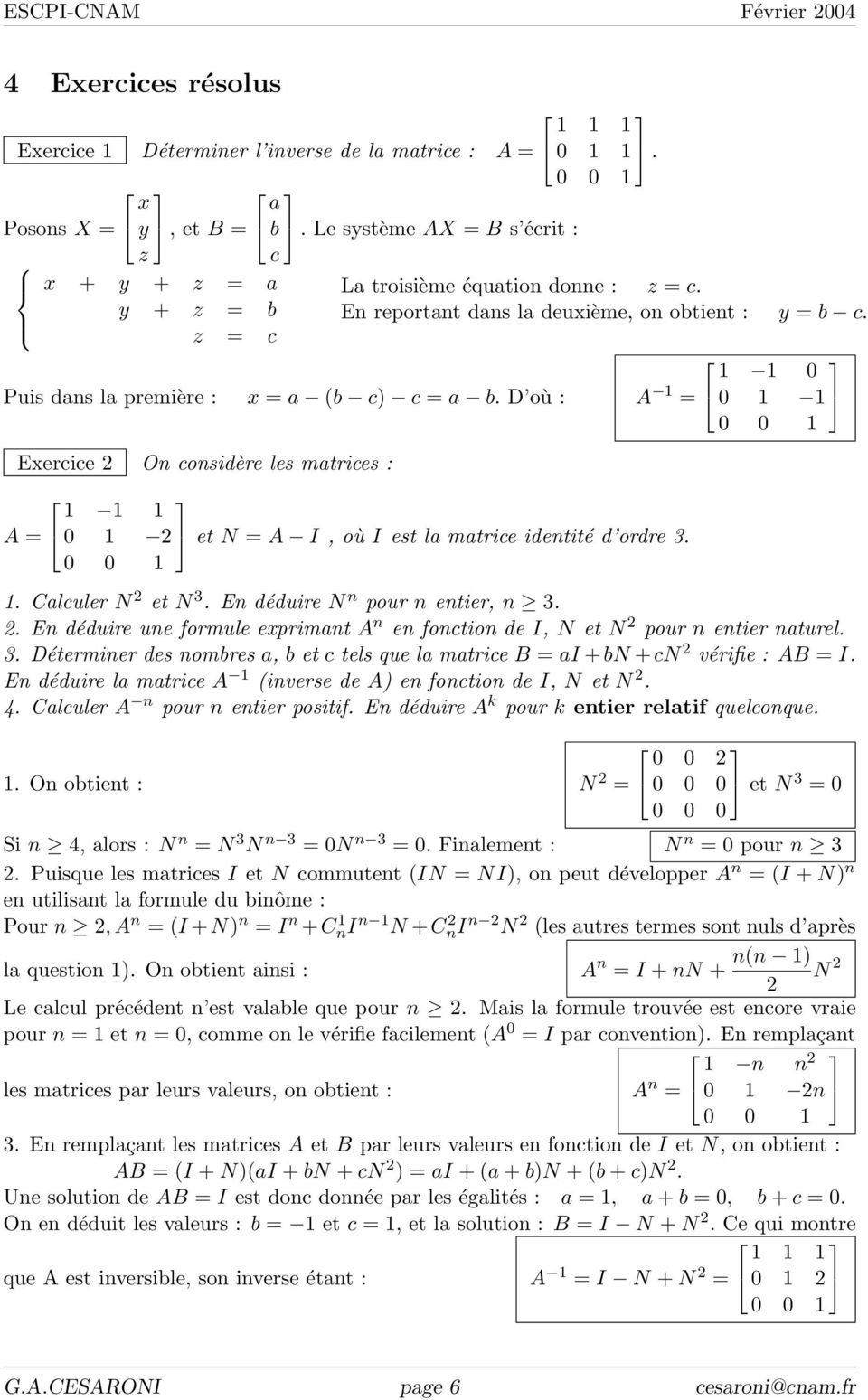 1 1 0 Puis dans la première : x = a (b c) c = a b. D où : A 1 = 0 1 1 Exercice On considère les matrices : 1 A = 0 1 et N = A I, où I est la matrice identité d ordre 3. 1. Calculer N et N 3.