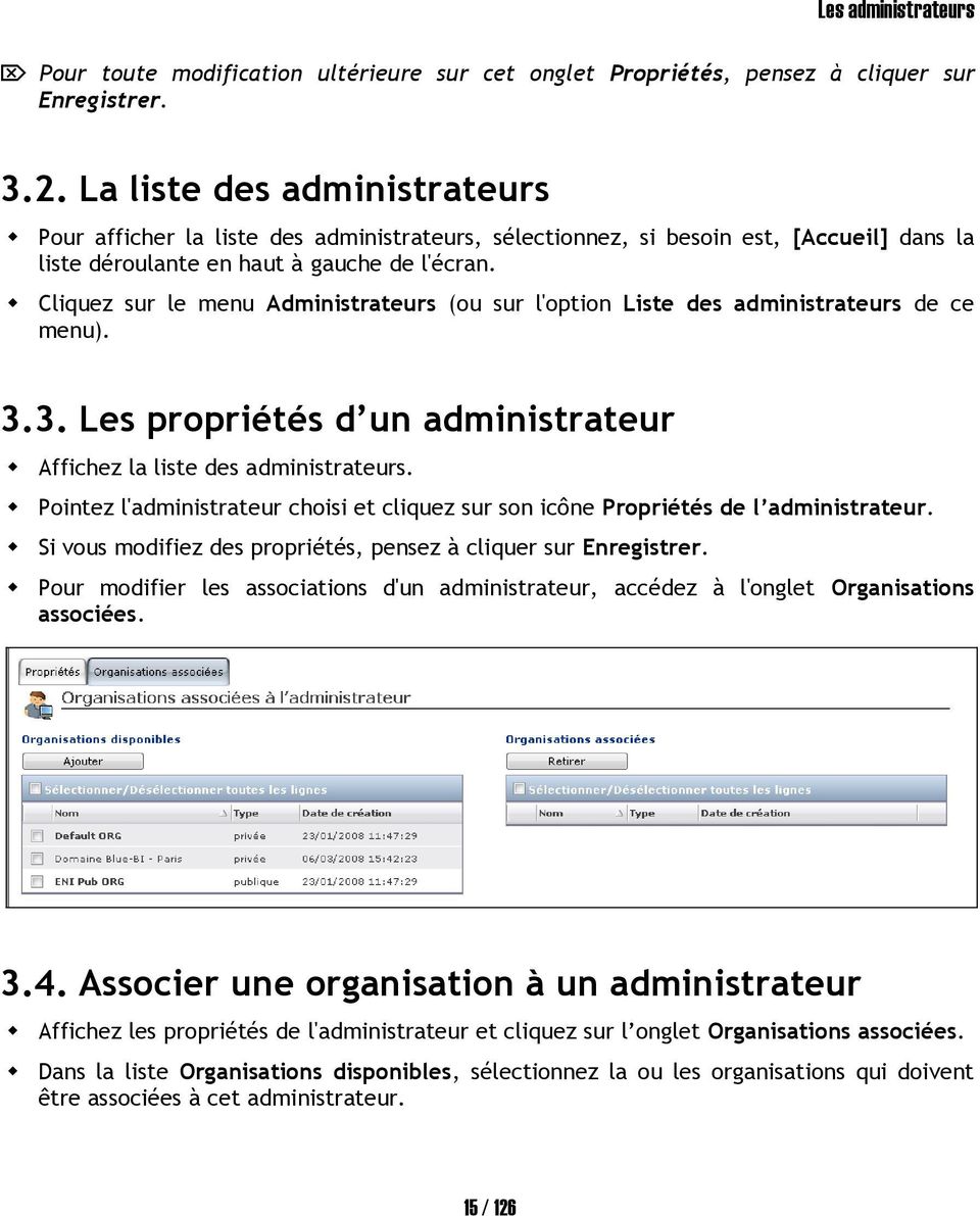 Cliquez sur le menu Administrateurs (ou sur l'option Liste des administrateurs de ce menu). 3.3. Les propriétés d un administrateur Affichez la liste des administrateurs.