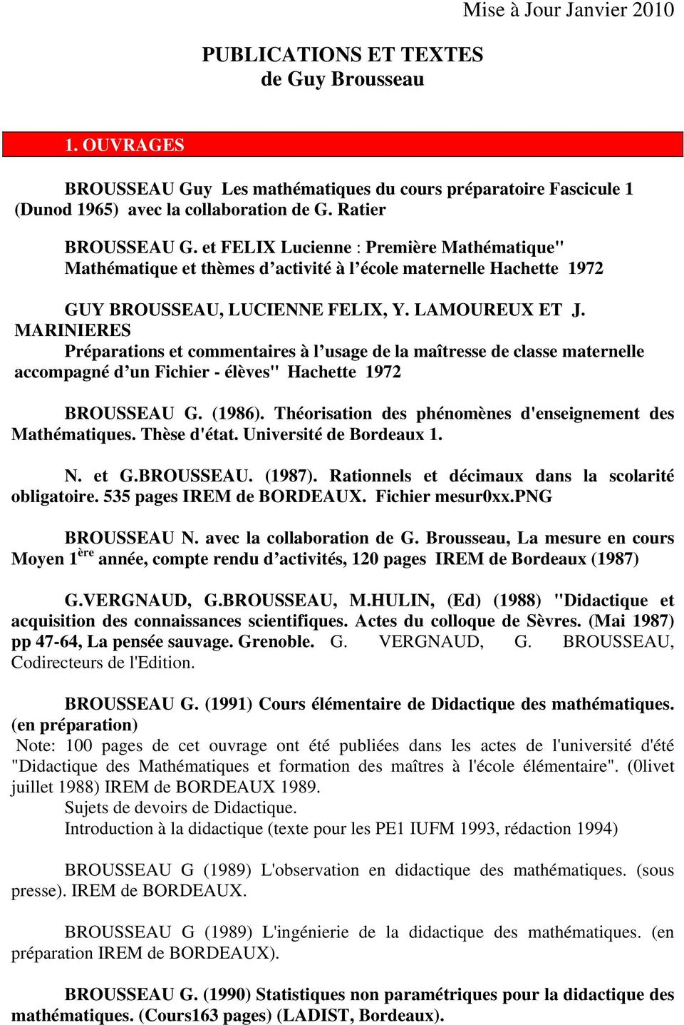 MARINIERES Préparations et commentaires à l usage de la maîtresse de classe maternelle accompagné d un Fichier - élèves" Hachette 1972 BROUSSEAU G. (1986).
