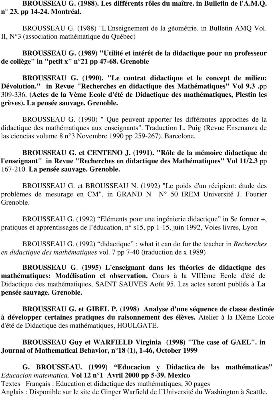 "Le contrat didactique et le concept de milieu: Dévolution." in Revue "Recherches en didactique des Mathématiques" Vol 9.3.pp 309-336.