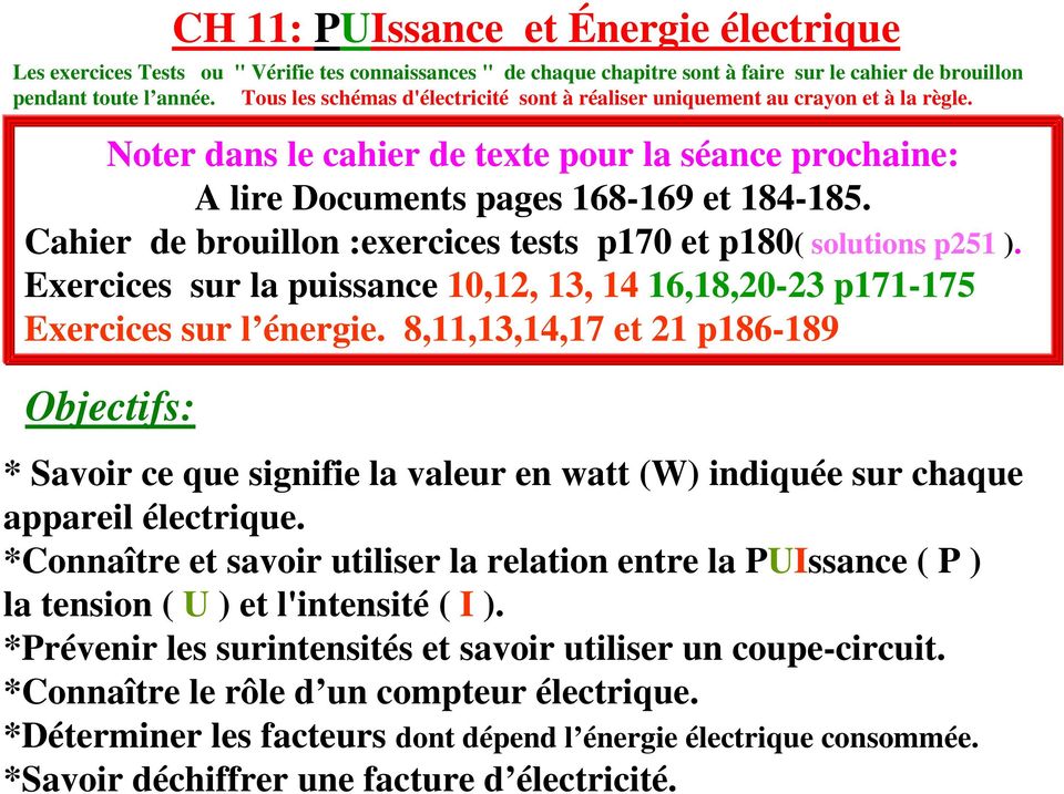 Cahier de brouillon :exercices tests p170 et p180( solutions p251 ). Exercices sur la puissance 10,12, 13, 14 16,18,20-23 p171-175 Exercices sur l énergie.
