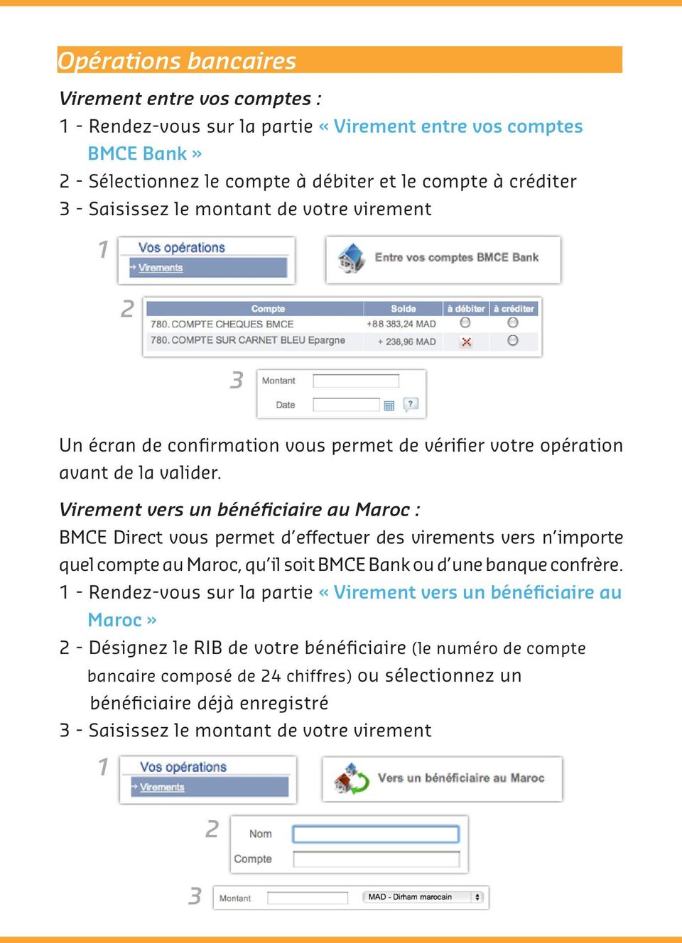 Virement vers un bénéficiaire au Maroc : BMCE Direct vous permet d effectuer des virements vers n importe quel compte au Maroc, qu il soit BMCE Bank ou d une banque confrère.
