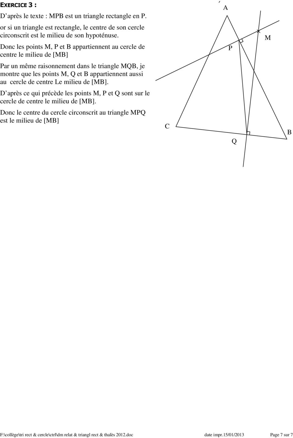 Donc les points M, P et B appartiennent au cercle de centre le milieu de [MB] P M Par un même raisonnement dans le triangle MQB, je montre que les points M, Q et B