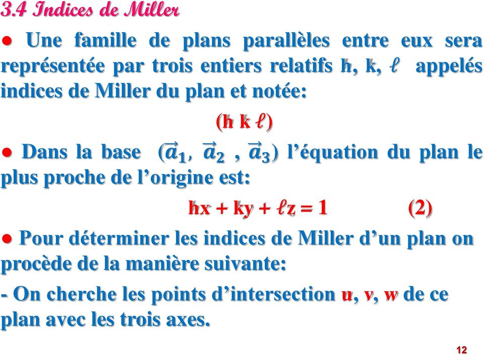 le plus proche de l origine est: hx + ky + lz = 1 (2) Pour déterminer les indices de Miller d un plan on