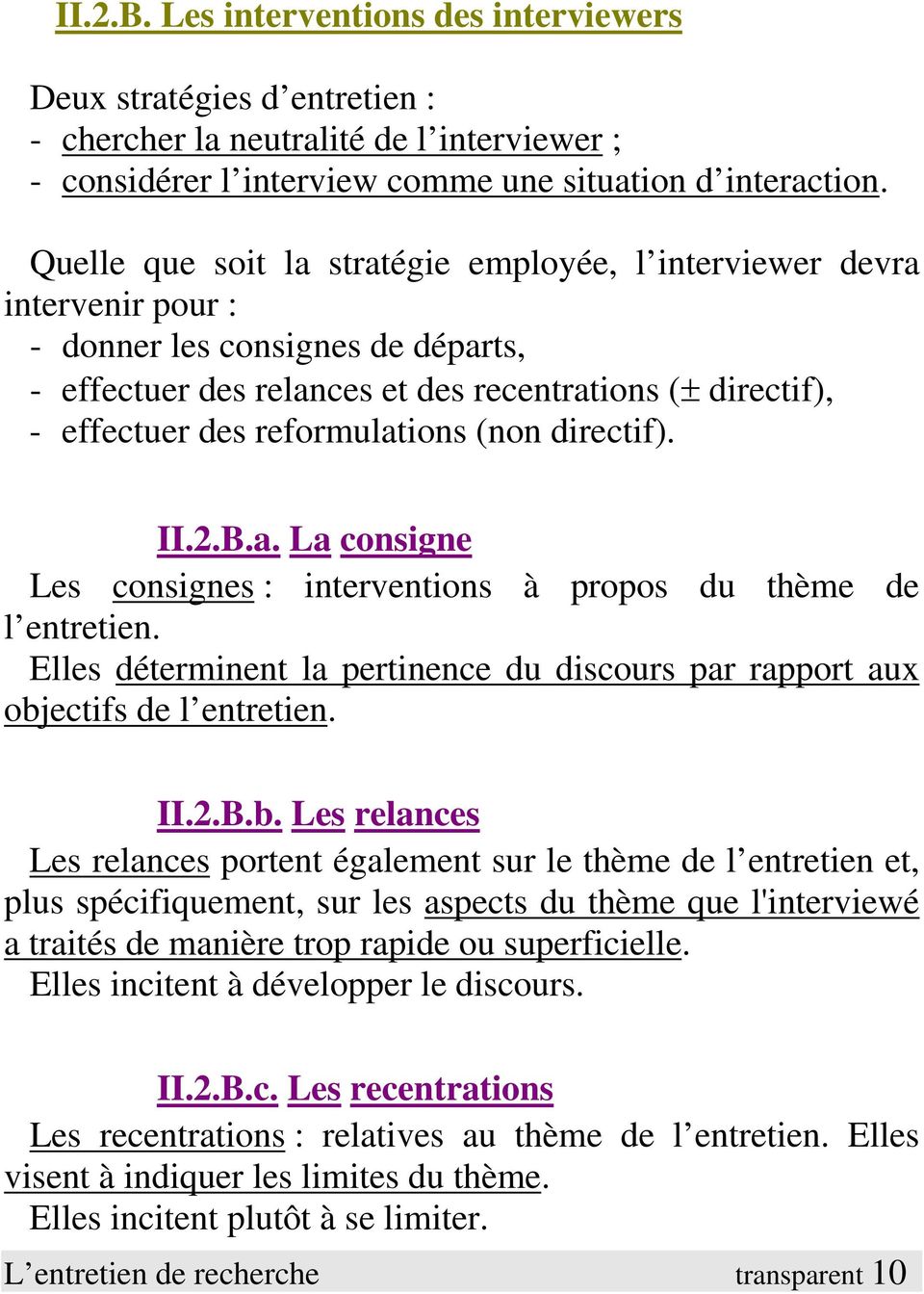 reformulations (non directif). II.2.B.a. La consigne Les consignes : interventions à propos du thème de l entretien.