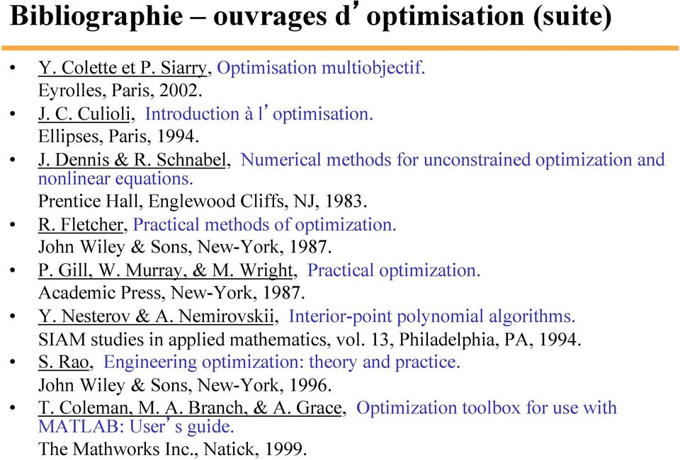 John Wiley & Sons, New-York, 1987. P. Gill, W. Murray, & M. Wright, Practical optimization. Academic Press, New-York, 1987. Y. Nesterov & A. Nemirovskii, Interior-point polynomial algorithms.