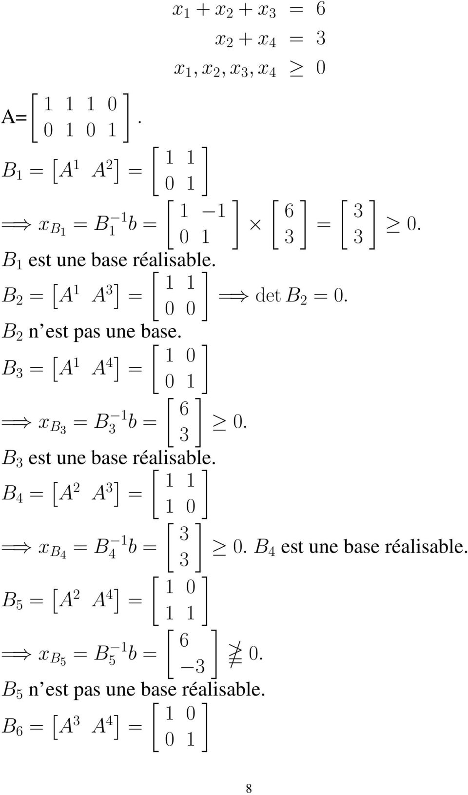 B 2 = [ [ ] A 1 A 3] 1 1 = 0 0 B 2 n est pas une base. B 3 = [ [ ] A 1 A 4] 1 0 = 0 1 [ ] 6 = x B3 = B3 1 b = 0.