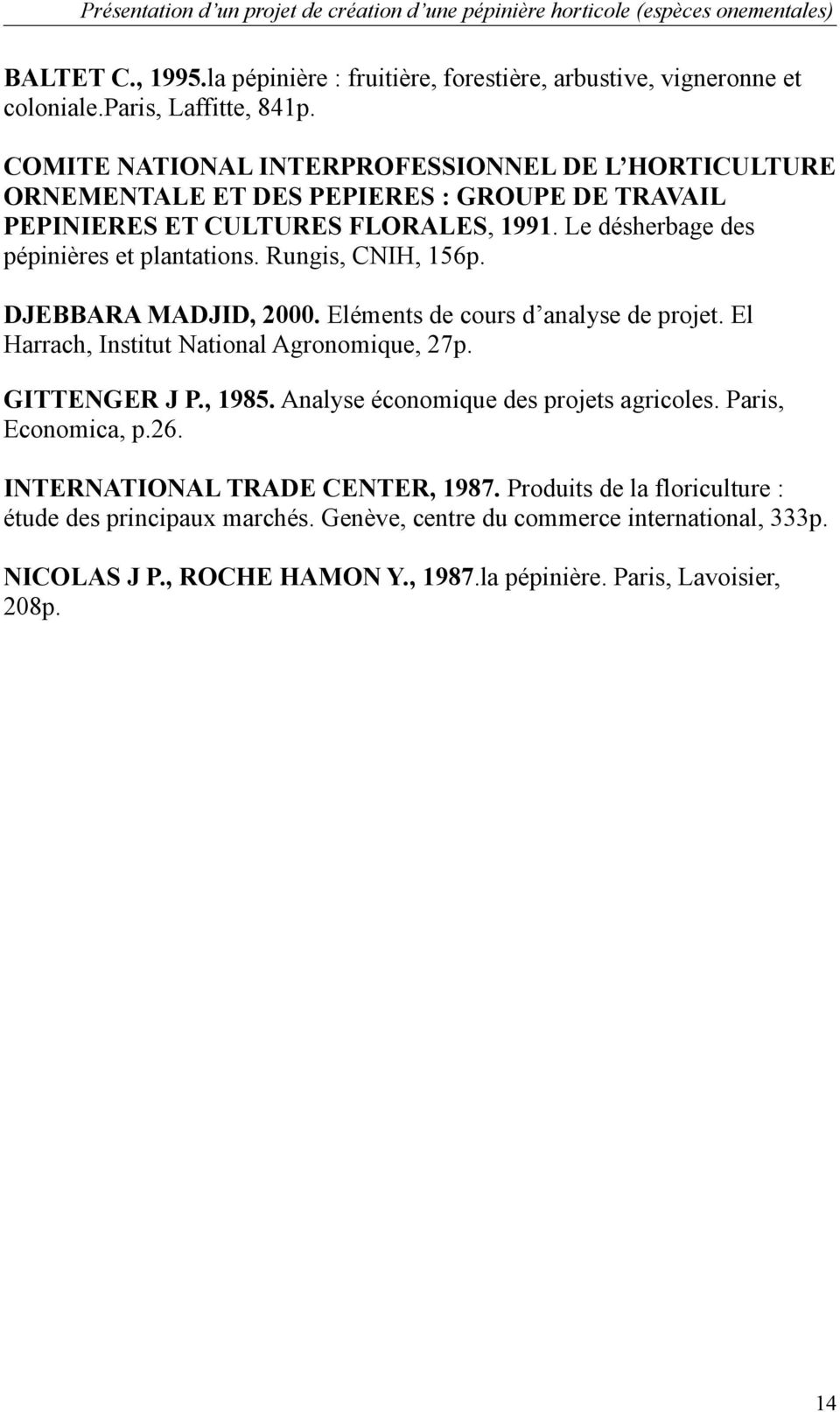 Le désherbage des pépinières et plantations. Rungis, CNIH, 156p. DJEBBARA MADJID, 2000. Eléments de cours d analyse de projet. El Harrach, Institut National Agronomique, 27p.