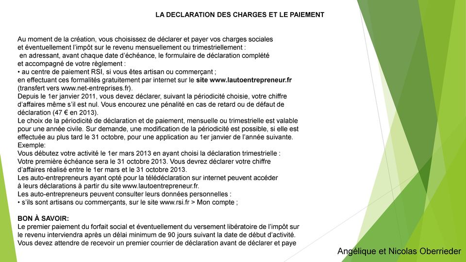 ; en effectuant ces formalités gratuitement par internet sur le site www.lautoentrepreneur.fr (transfert vers www.net-entreprises.fr).