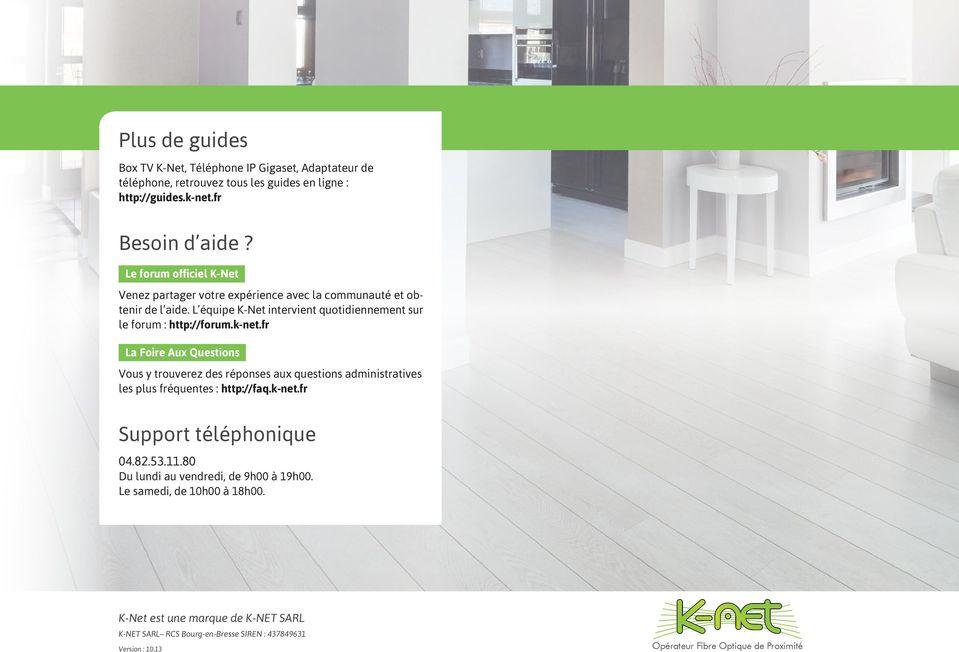 k-net.fr La Foire Aux Questions Vous y trouverez des réponses aux questions administratives les plus fréquentes : http://faq.k-net.fr Support téléphonique 04.8.53.