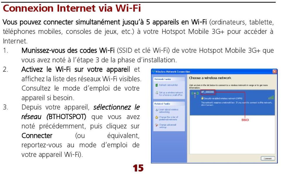 Munissez-vous des codes Wi-Fi (SSID et clé Wi-Fi) de votre Hotspot Mobile 3G+ que vous avez noté à l étape 3 de la phase d installation. 2.