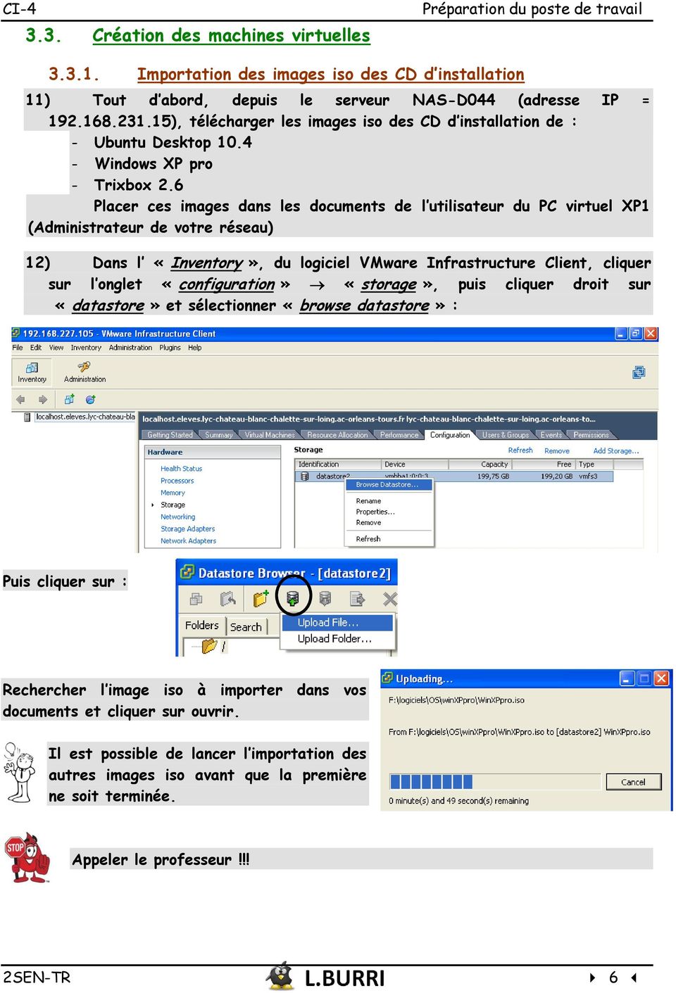 6 Placer ces images dans les documents de l utilisateur du PC virtuel XP1 (Administrateur de votre réseau) 12) Dans l «Inventory», du logiciel VMware Infrastructure Client, cliquer sur l