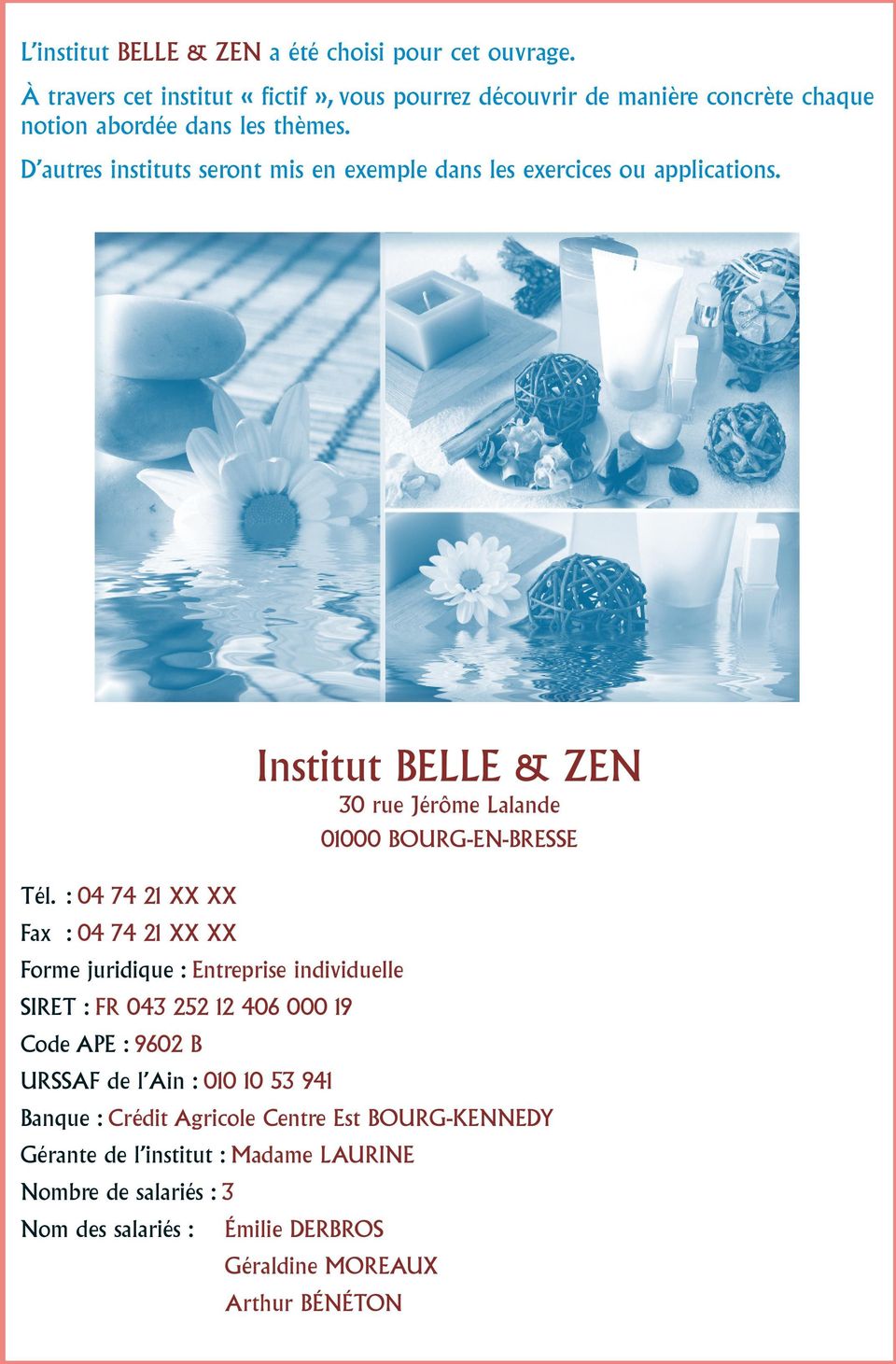 D autres instituts seront mis en exemple dans les exercices ou applications. Institut BELLE & ZEN 30 rue Jérôme Lalande 01000 BOURG-EN-BRESSE Tél.