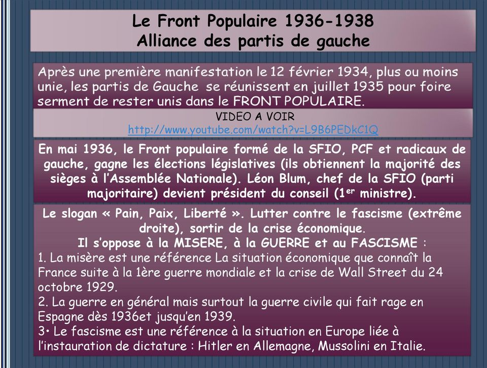 Léon Blum, chef de la SFIO (parti majoritaire) devient président du conseil (1 er ministre). Le slogan «Pain, Paix, Liberté». Lutter contre le fascisme (extrême droite), sortir de la crise économique.