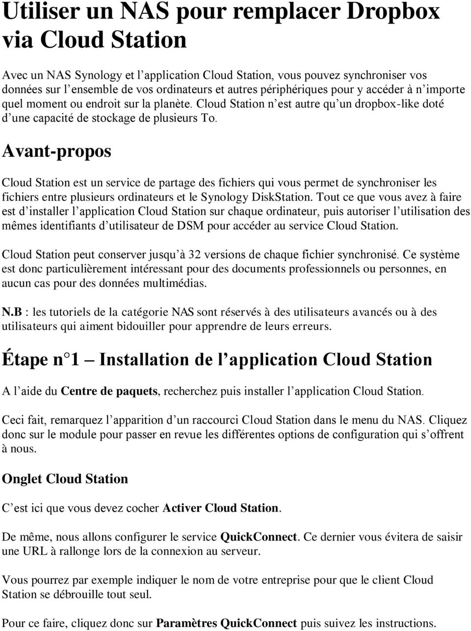 Avant-propos Cloud Station est un service de partage des fichiers qui vous permet de synchroniser les fichiers entre plusieurs ordinateurs et le Synology DiskStation.