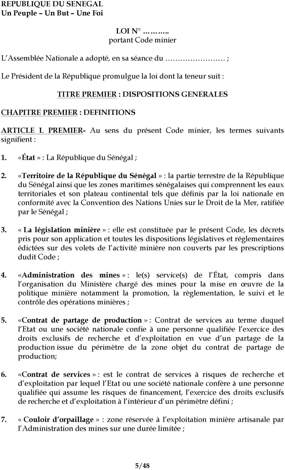 DEFINITIONS ARTICLE L PREMIER- Au sens du présent Code minier, les termes suivants signifient : 1. «État» : La République du Sénégal ; 2.