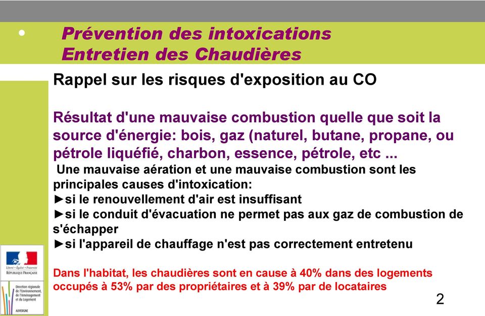 .. Une mauvaise aération et une mauvaise combustion sont les principales causes d'intoxication: si le renouvellement d'air est insuffisant si le conduit d'évacuation