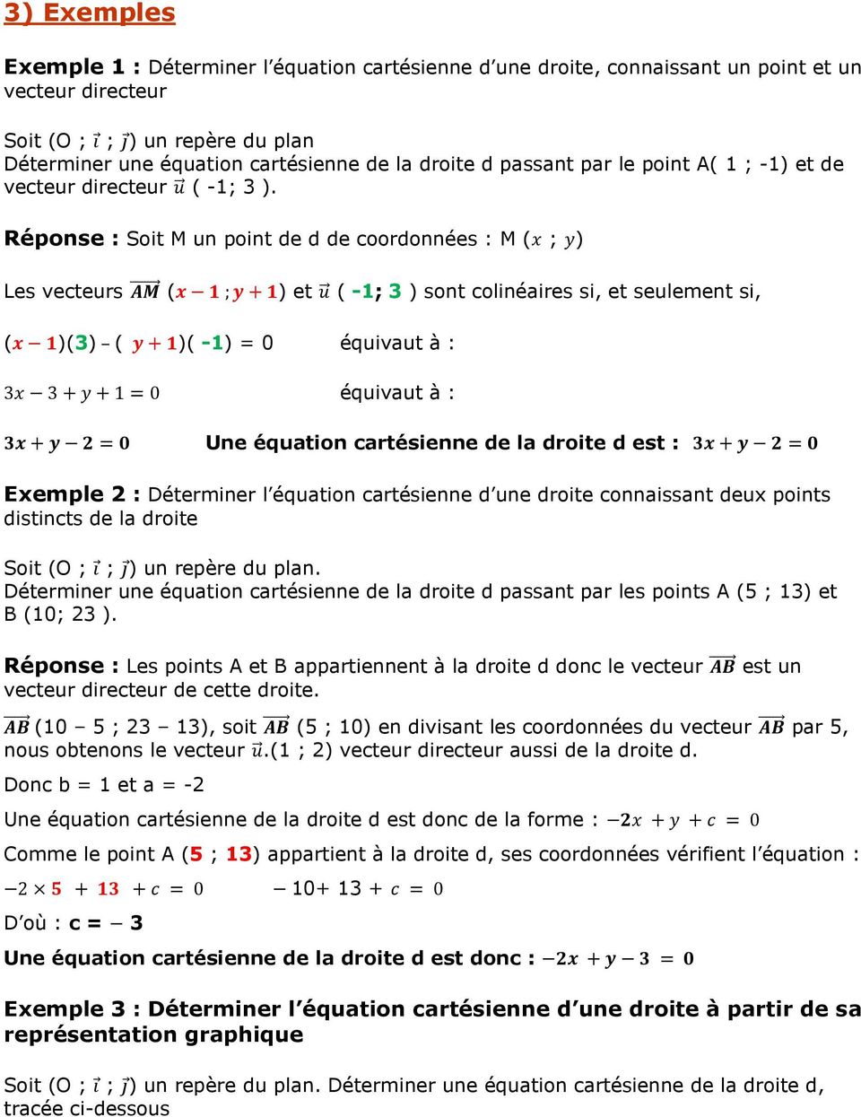 Réponse : Soit M un point de d de coordonnées : M ( ; ) Les vecteurs ( ) ( -1; 3 ) sont colinéaires si, seulement si, ( )(3) ( )( -1) = 0 équivaut à : équivaut à : Une équation cartésienne de la