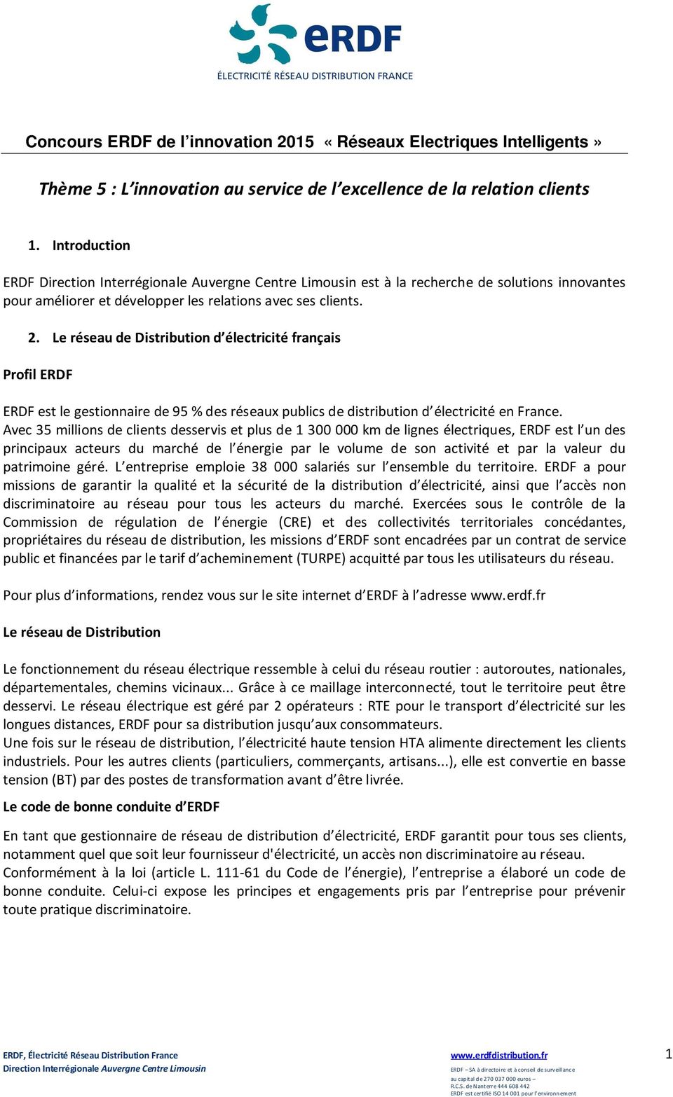 Le réseau de Distribution d électricité français Profil ERDF ERDF est le gestionnaire de 95 % des réseaux publics de distribution d électricité en France.