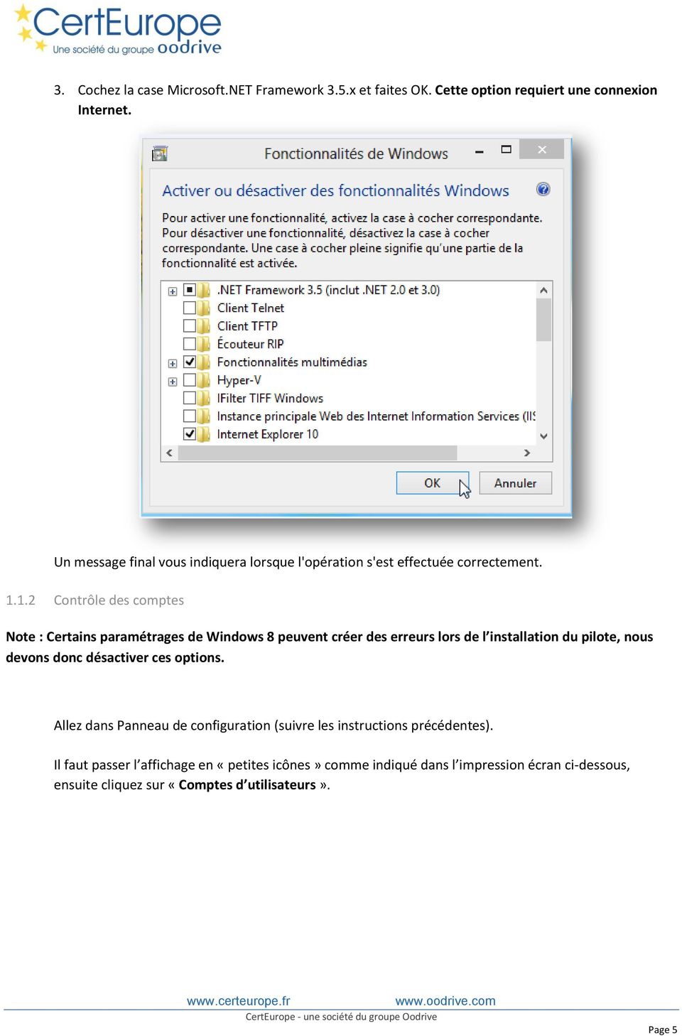 1.2 Contrôle des comptes Note : Certains paramétrages de Windows 8 peuvent créer des erreurs lors de l installation du pilote, nous devons donc