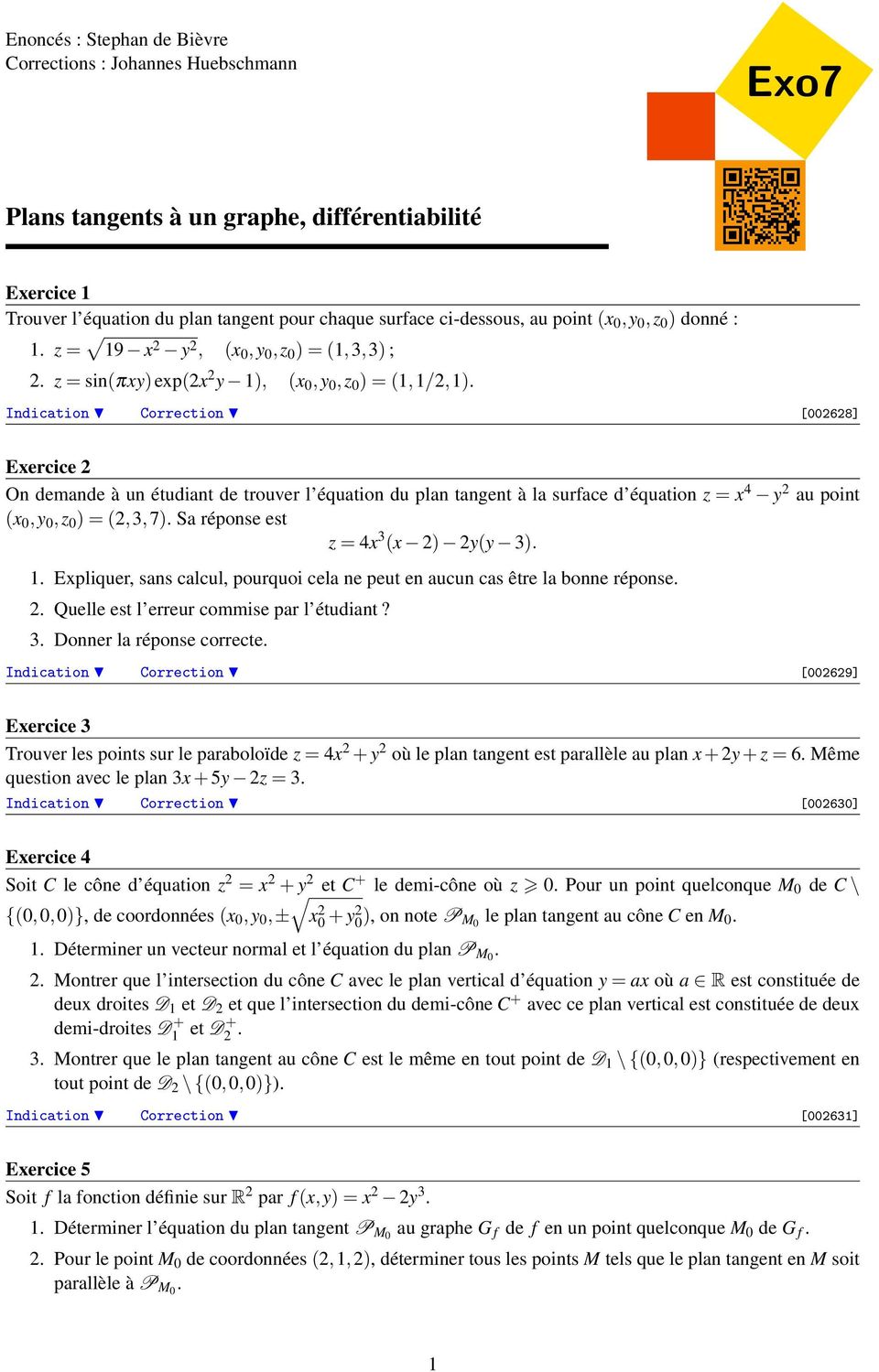 [0068] Exercice On demande à un étudiant de trouver l équation du plan tangent à la surface d équation z = x 4 y au point (x 0,y 0,z 0 ) = (,3,7). Sa réponse est z = 4x 3 (x ) y(y 3). 1.