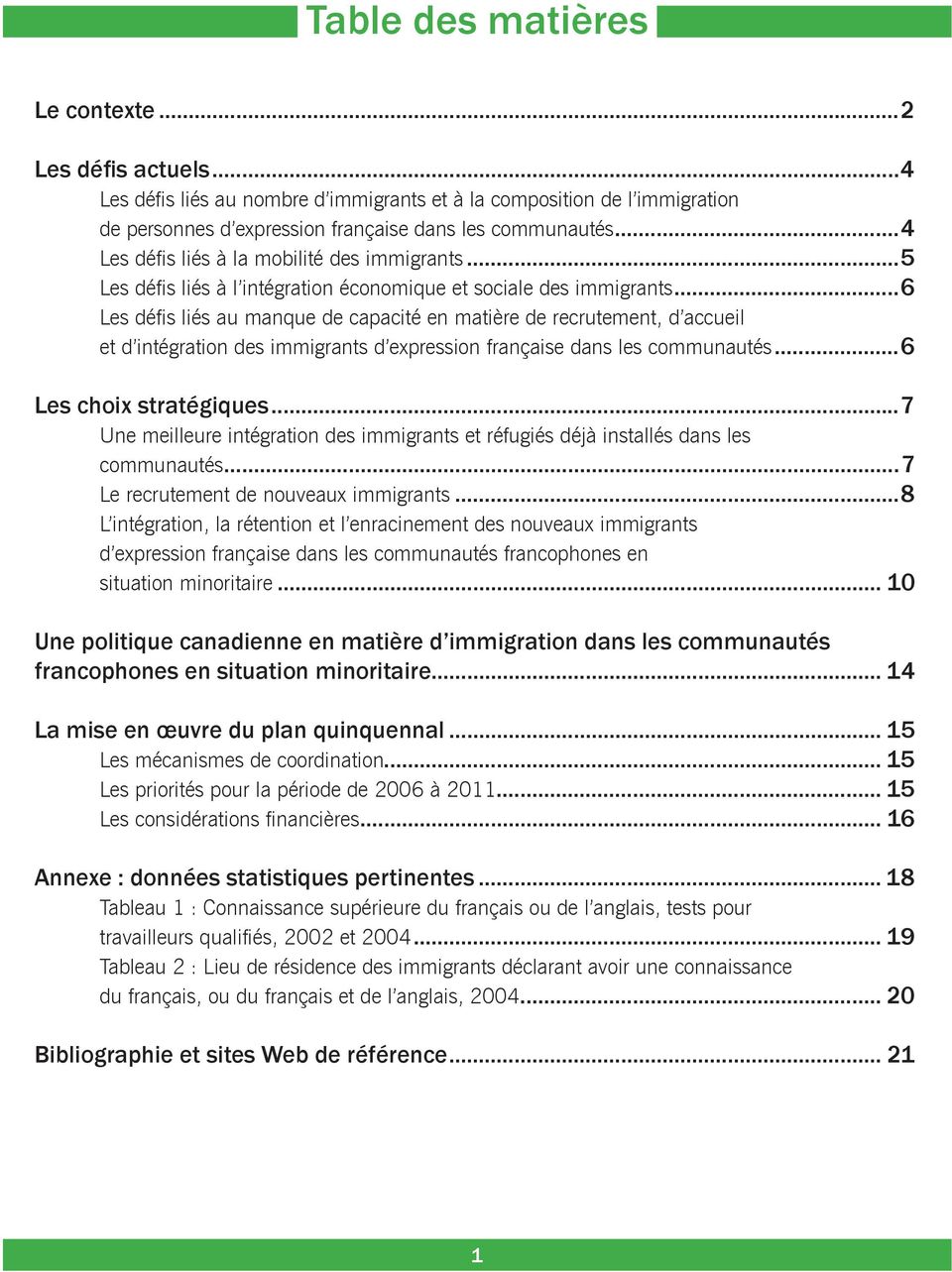 ..6 Les défis liés au manque de capacité en matière de recrutement, d accueil et d intégration des immigrants d expression française dans les communautés...6 Les choix stratégiques.