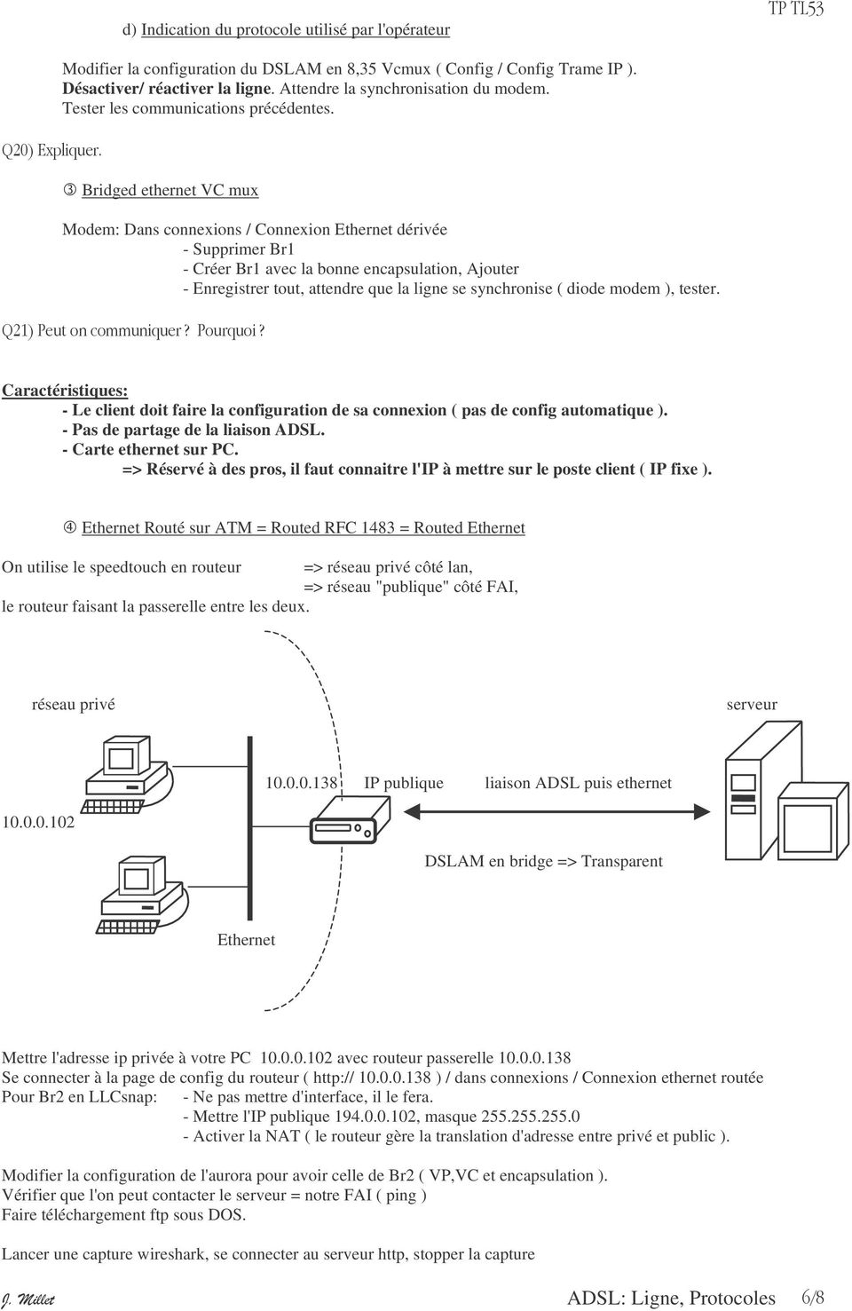 ( Bridged ethernet VC mux Modem: Dans connexions / Connexion Ethernet dérivée - Supprimer Br1 - Créer Br1 avec la bonne encapsulation, Ajouter - Enregistrer tout, attendre que la ligne se synchronise