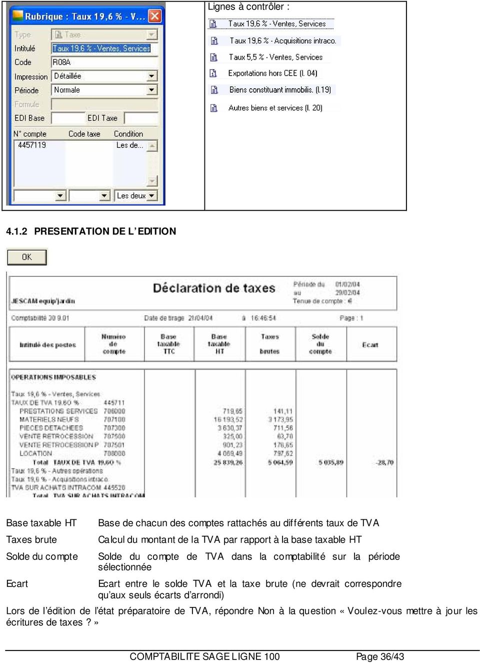 Calcul du montant de la TVA par rapport à la base taxable HT Solde du compte de TVA dans la comptabilité sur la période sélectionnée Ecart