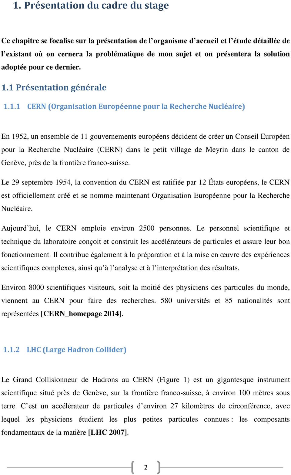 1 Présentation générale 1.1.1 CERN (Organisation Européenne pour la Recherche Nucléaire) En 1952, un ensemble de 11 gouvernements européens décident de créer un Conseil Européen pour la Recherche