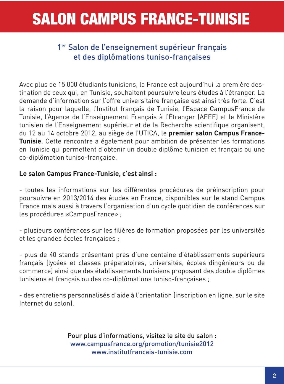 C est la raison pour laquelle, l Institut français de Tunisie, l Espace CampusFrance de Tunisie, l Agence de l Enseignement Français à l Étranger (AEFE) et le Ministère tunisien de l Enseignement