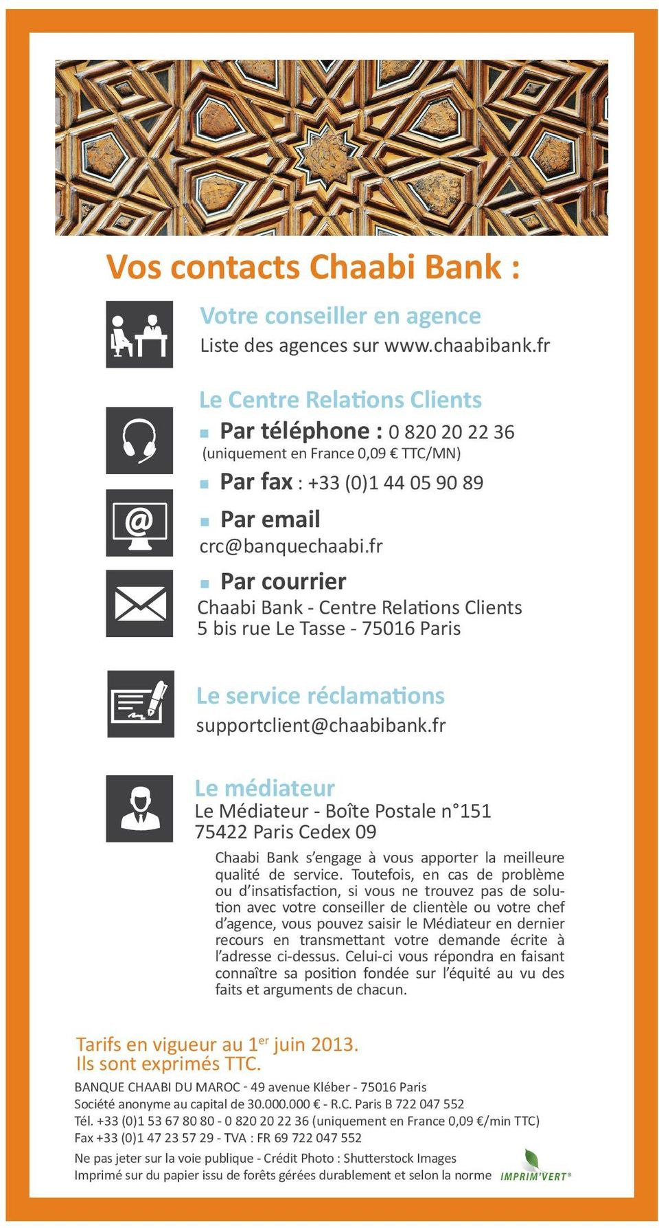 fr Par courrier Chaabi Bank - Centre Relations Clients 5 bis rue Le Tasse - 75016 Paris Le service réclamations supportclient@chaabibank.