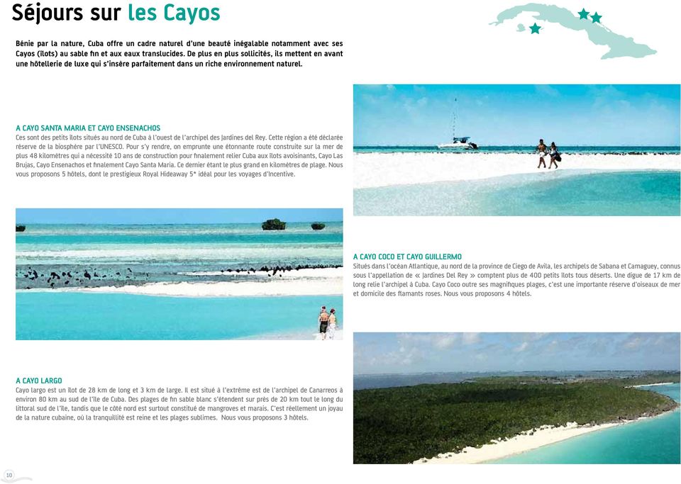 A CAYO SANTA MARIA ET CAYO ENSENACHOS Ces sont des petits îlots situés au nord de Cuba à l ouest de l archipel des Jardines del Rey. Cette région a été déclarée réserve de la biosphère par l UNESCO.