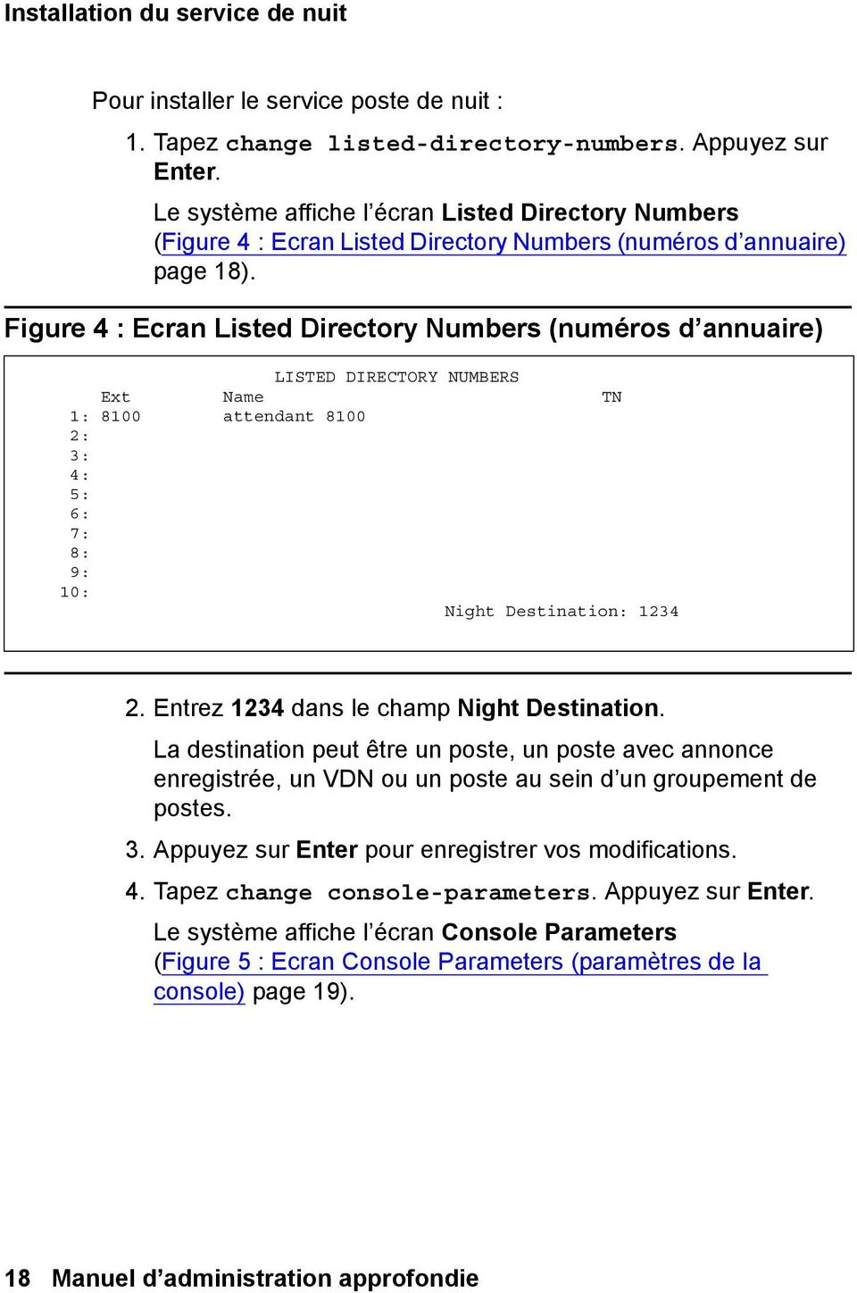 Figure 4 : Ecran Listed Directory Numbers (numéros d annuaire) LISTED DIRECTORY NUMBERS Ext Name TN 1: 8100 attendant 8100 2: 3: 4: 5: 6: 7: 8: 9: 10: Night Destination: 1234 2.