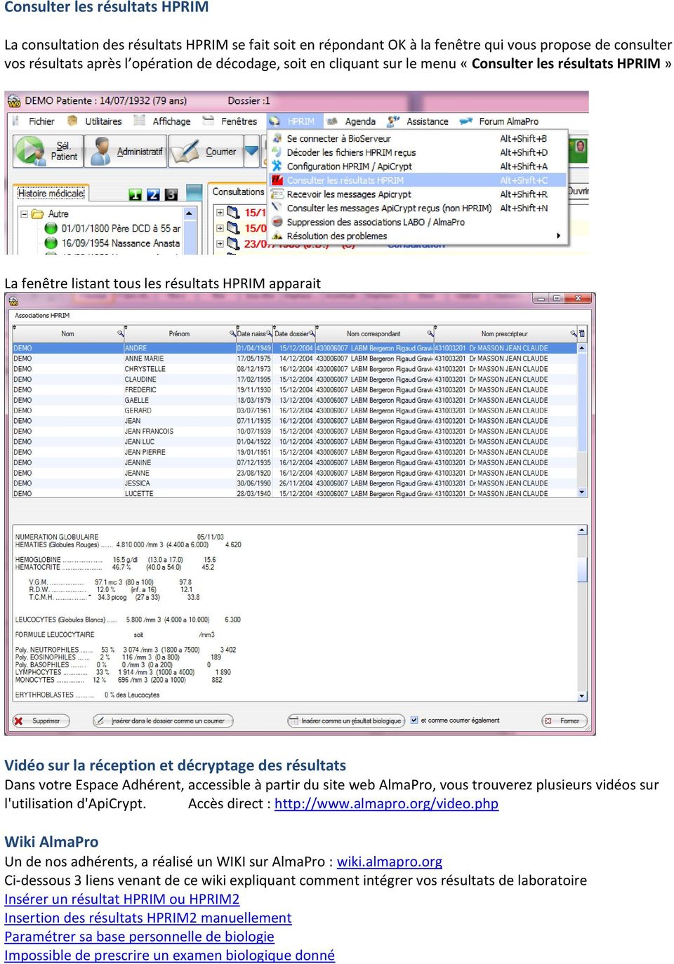 site web AlmaPro, vous trouverez plusieurs vidéos sur l'utilisation d'apicrypt. Accès direct : http://www.almapro.org/video.php Wiki AlmaPro Un de nos adhérents, a réalisé un WIKI sur AlmaPro : wiki.