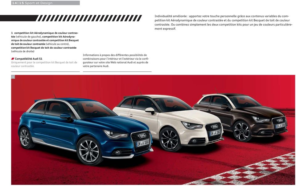 contrastée. Informations à propos des différentes possibilités de combinaisons pour l intérieur et l extérieur via le configurateur sur votre site Web national Audi et auprès de votre partenaire Audi.
