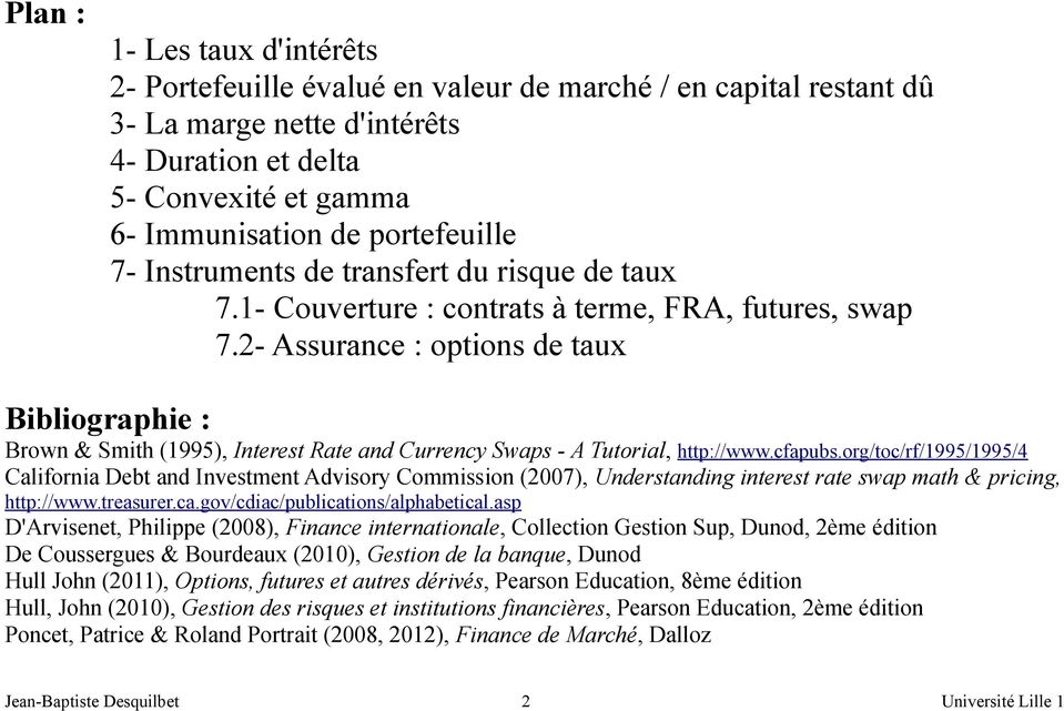 2- Assurance : options de taux Bibliographie : Brown & Smith (1995), Interest Rate and Currency Swaps - A Tutorial, http://www.cfapubs.