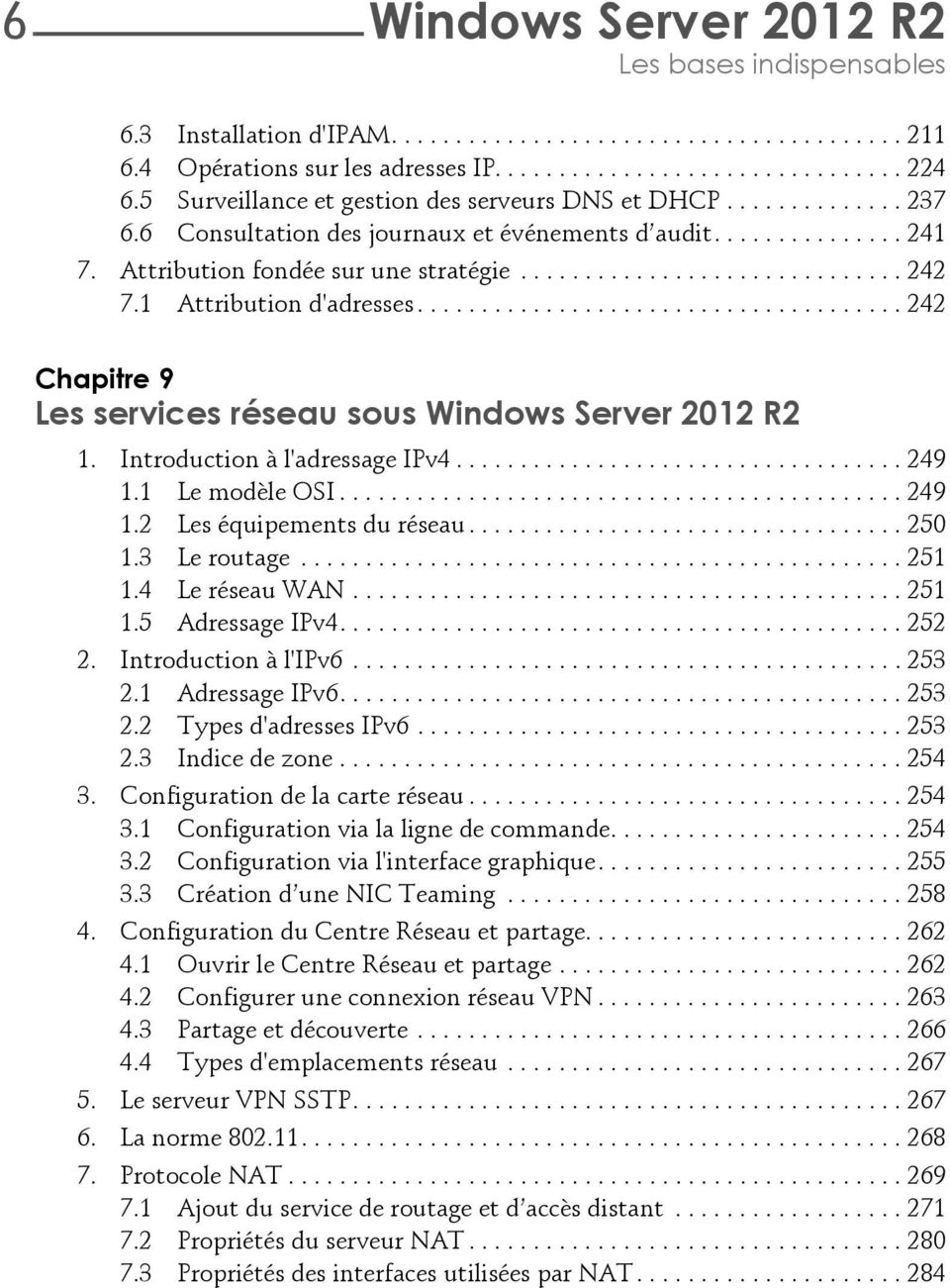 1 Attribution d'adresses...................................... 242 Chapitre 9 Les services réseau sous Windows Server 2012 R2 1. Introduction à l'adressage IPv4................................... 249 1.