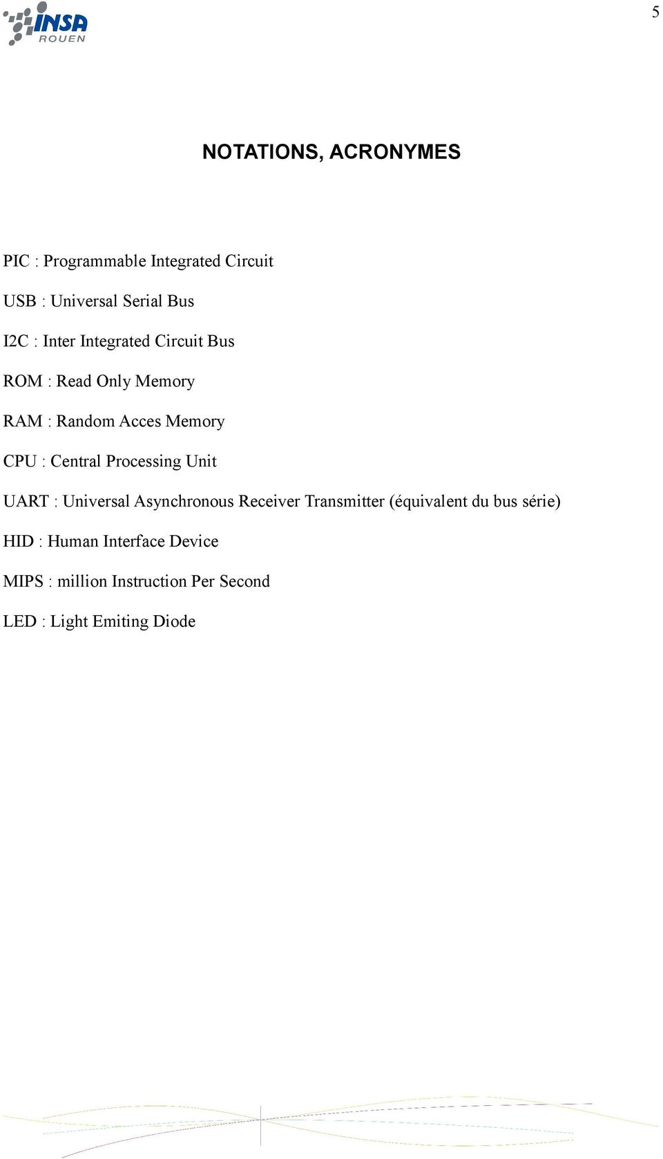 Central Processing Unit UART : Universal Asynchronous Receiver Transmitter (équivalent du