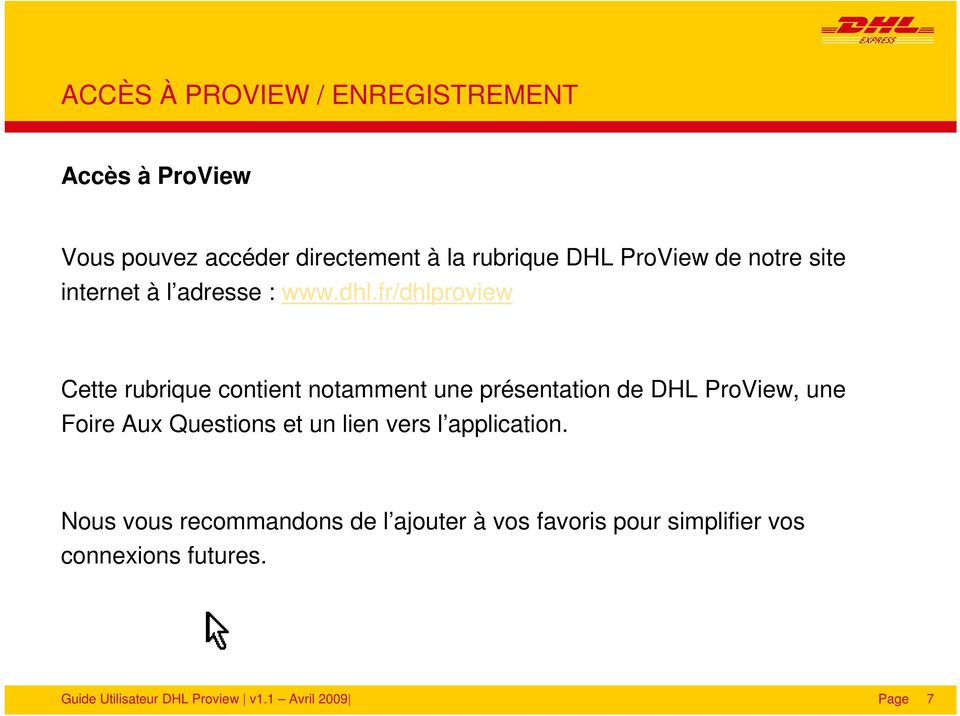 fr/dhlproview Cette rubrique contient notamment une présentation de DHL ProView, une Foire Aux