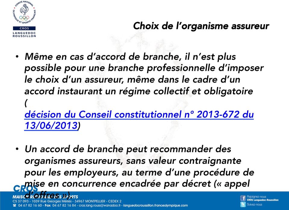 Conseil constitutionnel n 2013-672 du 13/06/2013) Un accord de branche peut recommander des organismes assureurs, sans