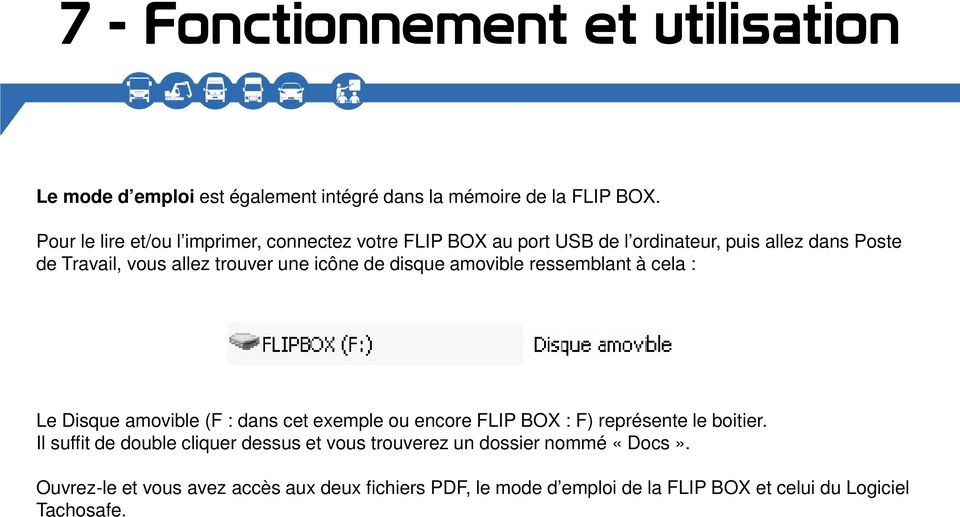 icône de disque amovible ressemblant à cela : Le Disque amovible (F : dans cet exemple ou encore FLIP BOX : F) représente le boitier.