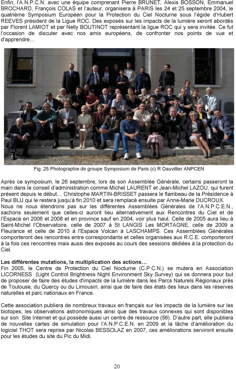 avec une équipe comprenant Pierre BRUNET, Alexis BOSSON, Emmanuel BROCHARD, François COLAS et l auteur, organisera à PARIS les 24 et 25 septembre 2004, le quatrième Symposium Européen pour la