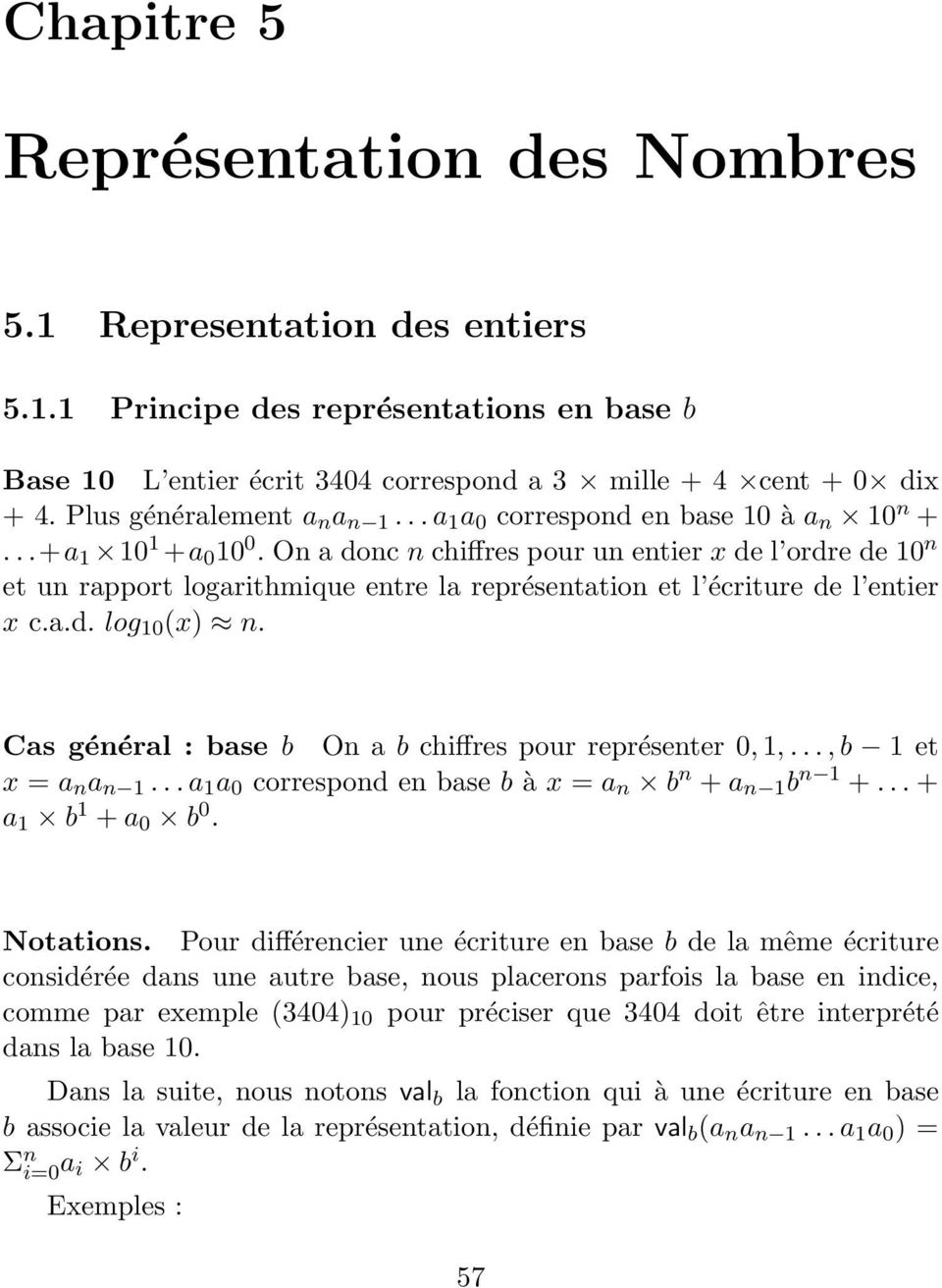 On a donc n chiffres pour un entier x de l ordre de n et un rapport logarithmique entre la représentation et l écriture de l entier x c.a.d. log (x) n.
