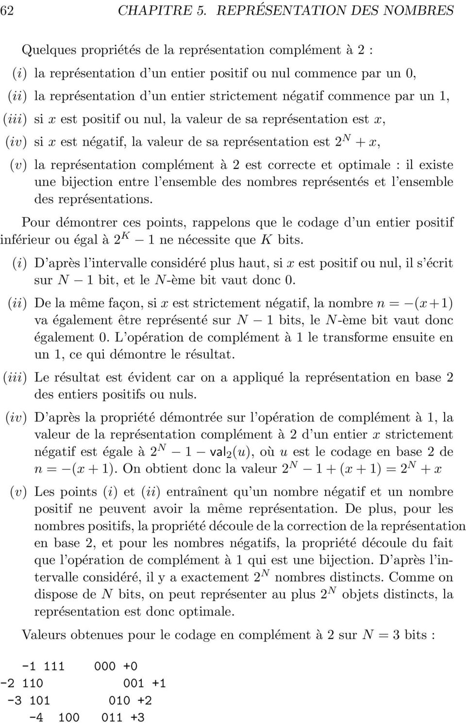 négatif commence par un, (iii) si x est positif ou nul, la valeur de sa représentation est x, (iv) si x est négatif, la valeur de sa représentation est 2 N + x, (v) la représentation complément à 2