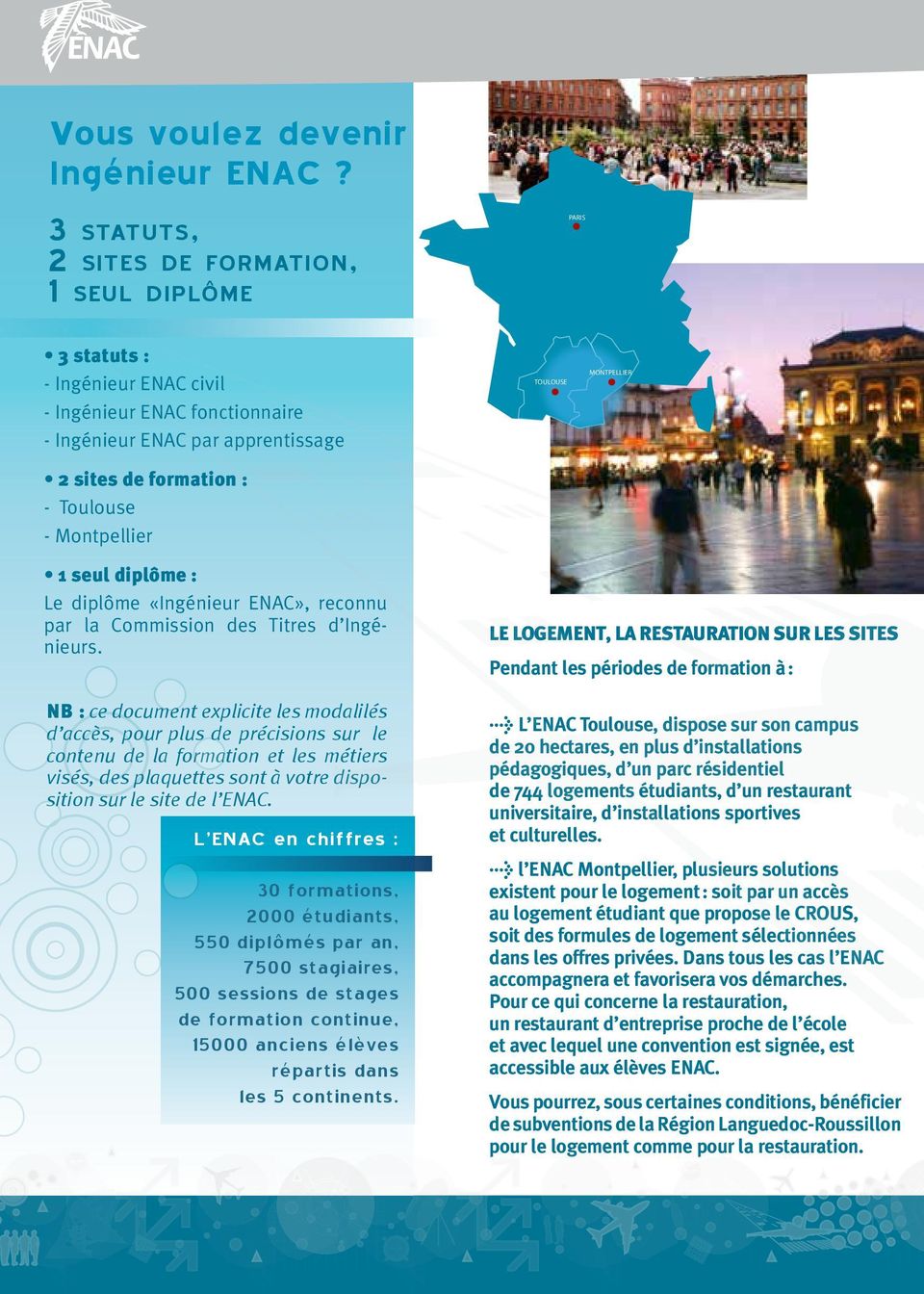 Montpellier TOULOUSE MONTPELLIER 1 seul diplôme : Le diplôme «Ingénieur ENAC», reconnu par la Commission des Titres d Ingénieurs.