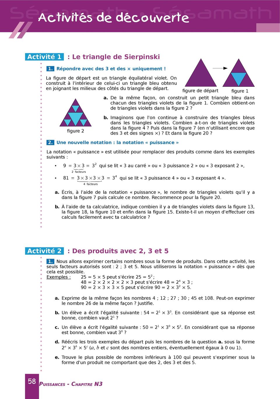 De la même façon, on construit un petit triangle bleu dans chacun des triangles violets de la figure. Combien obtient-on de triangles violets dans la figure 2? figure 2 b.