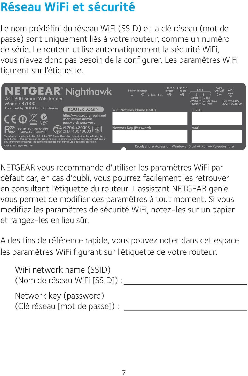 NETGEAR vous recommande d'utiliser les paramètres WiFi par défaut car, en cas d'oubli, vous pourrez facilement les retrouver en consultant l'étiquette du routeur.