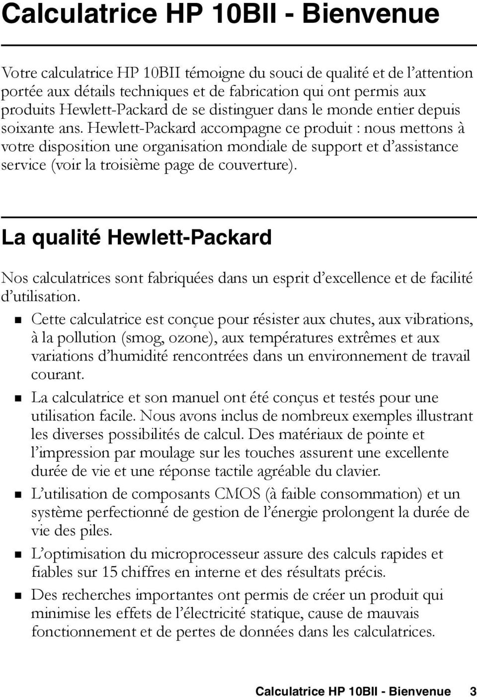Hewlett-Packard accompagne ce produit : nous mettons à votre disposition une organisation mondiale de support et d assistance service (voir la troisième page de couverture).